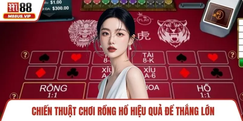 Chiến thuật chơi rồng hổ hiệu quả để thắng lớn