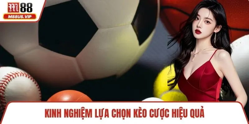 Kinh nghiệm lựa chọn kèo cược hiệu quả