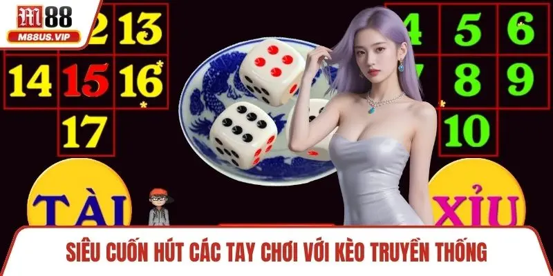 Siêu cuốn hút các tay chơi với kèo truyền thống